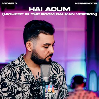 Hai acum (Highest In The Room Balkan Version) by Hermenotis