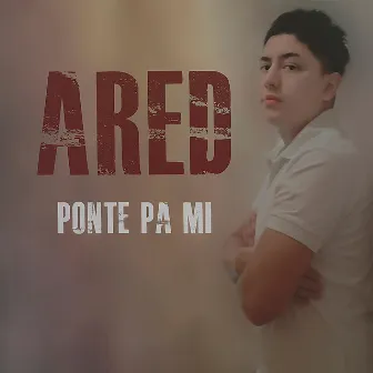 Ponte pa mi by Ared