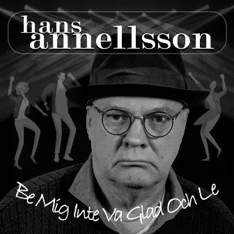 Be Mig Inte Va Glad Och Le by Hans Annellsson