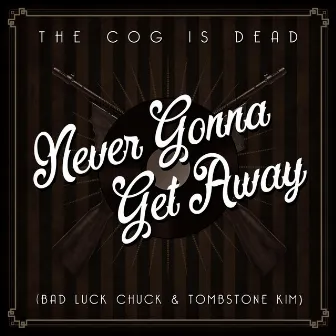 Never Gonna Get Away by The Cog is Dead