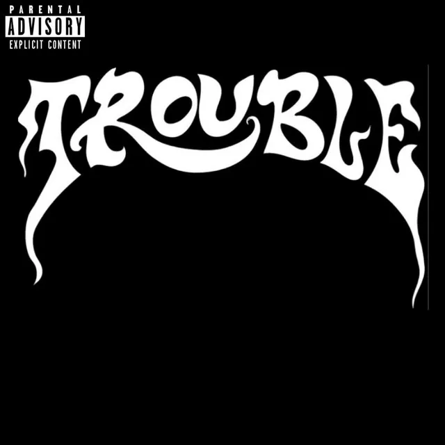 Trouble