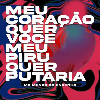 Meu Coração quer voce meu piru quer putaria by Mc Menor do Engenho