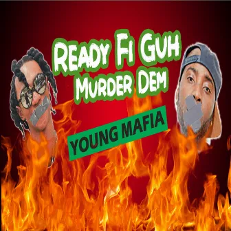 Ready fi guh murder dem by Young Mafia