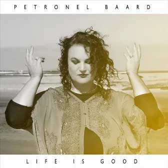 Life Is Good by Petronel Baard