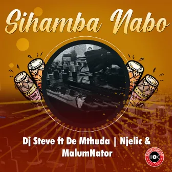 Sihamba Nabo by DJ Steve