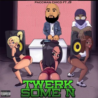 Twerk Some N by Paccman chico