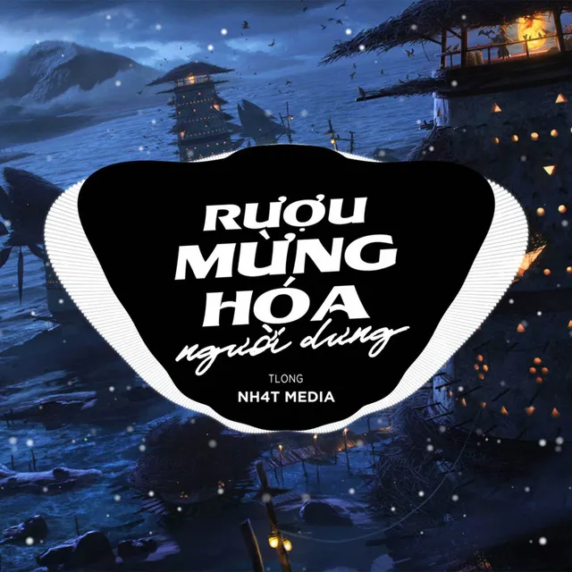 Rượu Mừng Hóa Người Dưng (NH4T Remix)