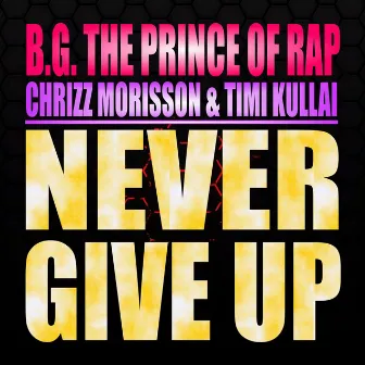 Never Give Up by B.G. The Prince Of Rap