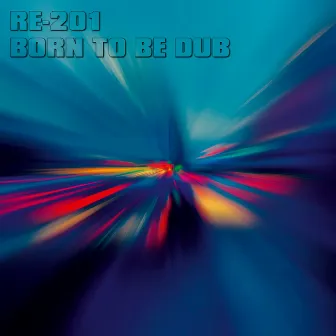 Born to Be Dub (Kleer Version) by RE-201