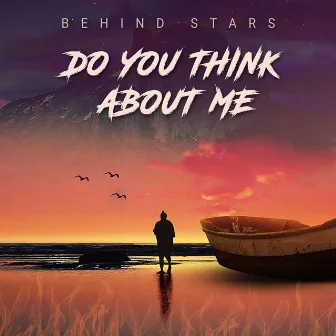 Do You Think About Me by Behind Stars