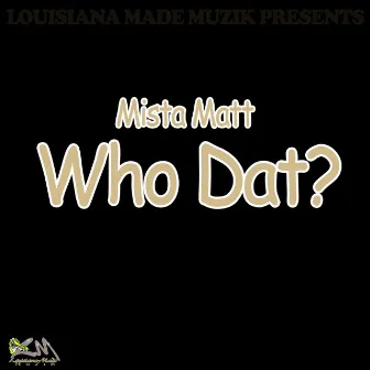 Who Dat by Mista Matt