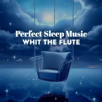 Perfect Sleep Music Whit The Flute by 