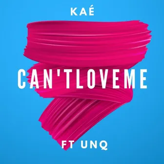 Can't Love Me by Kaé