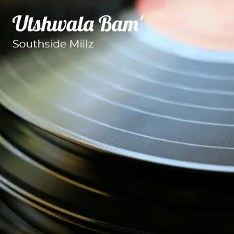 Utshwala Bam' by Southside Millz