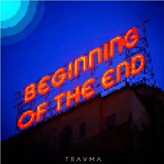 Beginning of the End by Travma