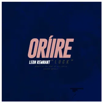 Oriire Luck by Leon Remnant