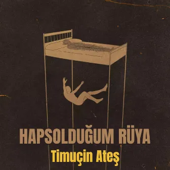 Hapsolduğum Rüya by Timuçin Ateş