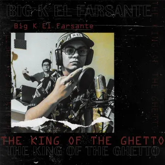 The King Of the Ghetto by Big K El Farsante