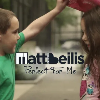 Perfect for Me by Matt Beilis