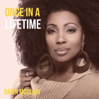 Once in a Lifetime by Dawn Mcclain