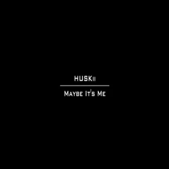 Maybe It's Me (Intro) by Huskii