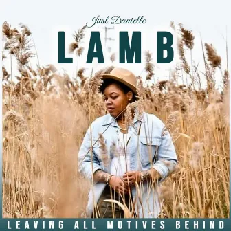 L A M B (Leaving All Motives Behind) by Just Danielle