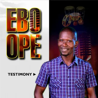 Ebo Ope by Testimony