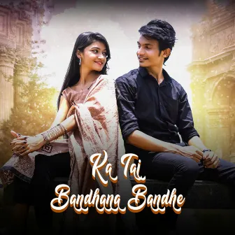 Ka Tai Bandhana Bandhe by Muskan Mishra