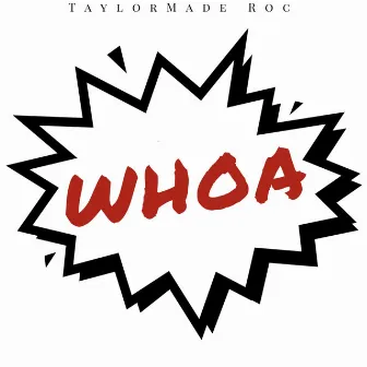 Whoa by Taylor Made Roc