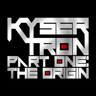 Kysertron, Pt. 1: The Origin by Kysertron