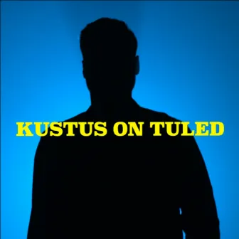 Kustus on tuled by Starboy Bob