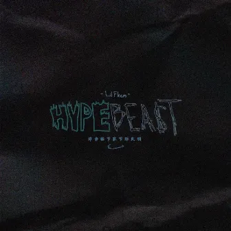 Hypebeast by Lil Fleem