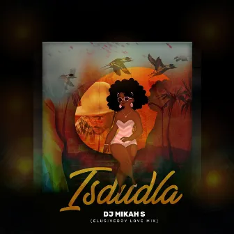 Isdudla (Elusiveboy Love Mix) by DJ Mikah S