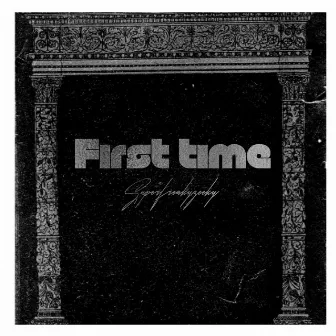 First Time by Superfreakyzeeky