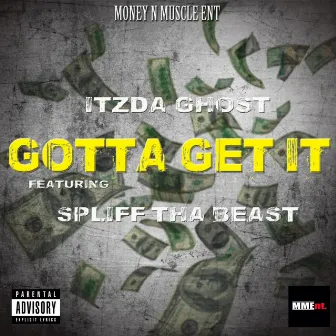 Gotta Get It (feat. Spliff Tha Beast) - Single by Itzda Ghost