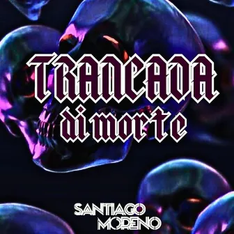 Trancada Di Morte by Santiago Moreno