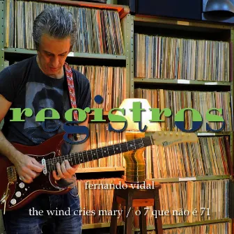 Registros: The Wind Cries Mary / O 7 Que Não É 71 by Fernando Vidal