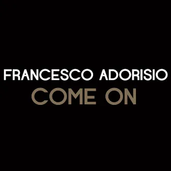 Come On by Francesco Adorisio