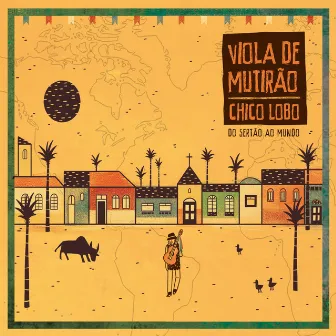 Viola de Mutirão - Do Sertão ao Mundo by Chico Lobo