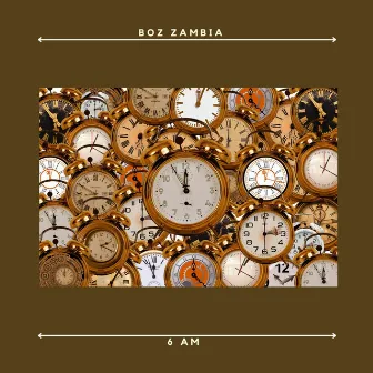 6 AM by Boz Zambia