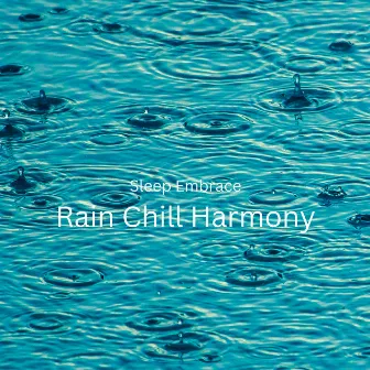 Sleep Embrace: Rain Chill Harmony by Calm Sleep Rain Sound