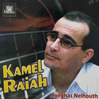 Ayeghas Nelhouth by Kamel Raiah