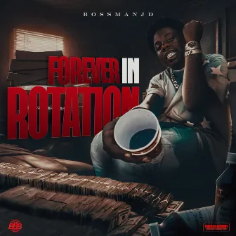 Forever in Rotation by Bossman JD