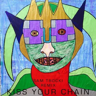 Kiss Your Chain (Remix) by Sam Trocki