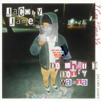 Do What I Dont Wanna by Jacoby James