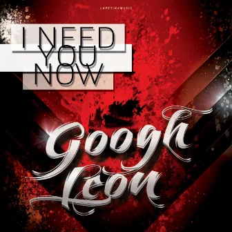 I Need You Now by Googh