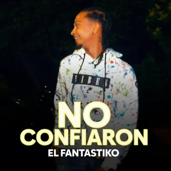 No Confiaron by El Fantastiko