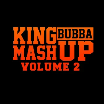 King Bubba Mash up Vol. 2 by King Bubba Fm