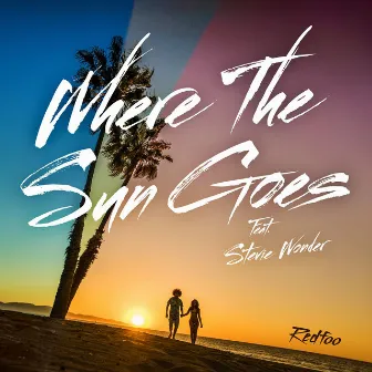 Where The Sun Goes (feat. Stevie Wonder) by Redfoo