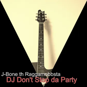 DJ Don't Stop da Party by J-Bone th Raggamobbsta